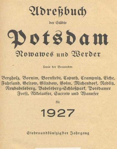 Adreßbuch der Städte Potsdam, Nowawes und Werder sowie der Gemeinden Bergholz, Bornim, Bornstedt, Caputh, Crampnitz, Eiche, Fahrland, Geltow, Glindow, Golm, Michendorf, Nedlitz, Nikolassee, Neubabelsberg, Babelsberg-Schloßpark, Potsdamer Forst, Nikolassee 