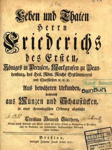 Leben und Thaten Herrn Friederichs des ersten, Königes in Preußen, Markgrafen zu Brandenburg, des Heil. Röm. Reichs Erzkämmerers und Churfürsten , eBook (Faksimilie) Breslau 1750 (Ebook) 