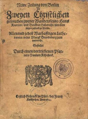 Newe Zeitung Von Berlin In Zweyen Christlichen gesprechen zweyer Wandersleute / Hans Knorren / und Benedict Haberecht / von dem izigen zustand zu Berlin, Pfirt 1614. eBook (Faksimilie) (Ebook) 