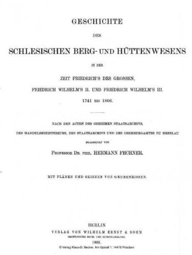 Geschichte des Schlesischen Berg- und Hüttenwesens in der Zeit Friedrich des Grossen, Friedrich Wilhelm II. und Friedrich Wilhelm III. 1741-1806 (Reprint, Broschur, Faksimilie vom Original ) 
