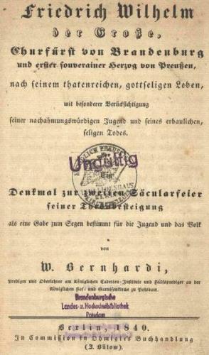 Friedrich Wilhelm der Grosse. Churfürst von Brandenburg und erster souveräner Herzog von Preußen, nach seinem thatenreichen, gottseligen Leben, mit besonderer Berücksichtigung seiner nachahmungswürdigen Jugend und seines erbaulichen, seligen Todes. Berlin 