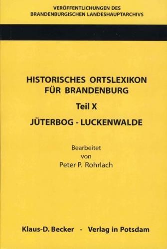 Historisches Ortslexikon für Brandenburg, Teil X, Jüterbog-Luckenwalde. 