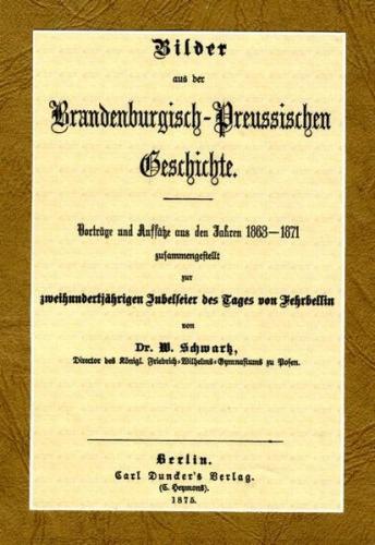 Bilder aus der Brandenburgisch-Preussischen Geschichte, Berlin 1875 