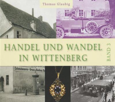 Handel und Wandel in Wittenberg Band 3 