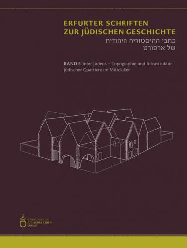 Inter Judeos – Topographie und Infrastruktur jüdischer Quartiere im Mittelalter 