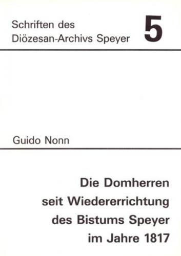 Die Domherren seit Wiedererrichtung des Bistums Speyer im Jahre 1817 