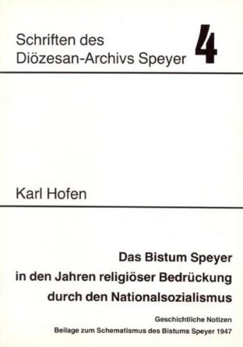 Das Bistum Speyer in den Jahren religiöser Bedrückung durch den Nationalsozialismus 