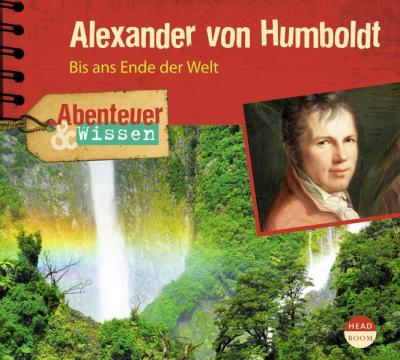 Abenteuer & Wissen: Alexander von Humboldt (Audio-CD) 