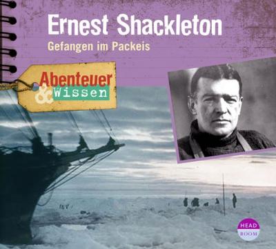 Abenteuer & Wissen: Ernest Shackleton (Audio-CD) 