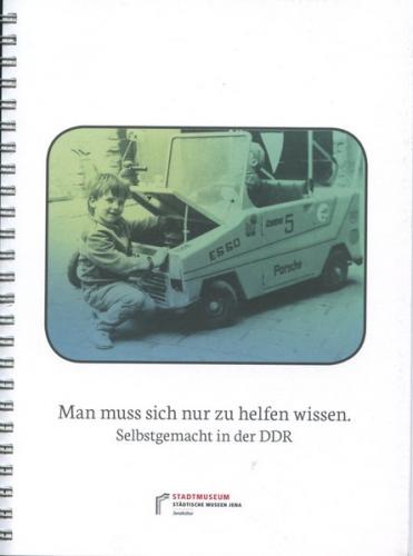 Man muss sich nur zu helfen wissen. Selbstgemacht in der DDR 
