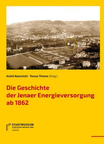Die Geschichte der Jenaer Energieversorgung ab 1862 