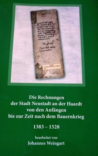 Die Rechnungen der Stadt Neustadt an der Haardt von den Anfängen bis zur Zeit nach dem Bauernkrieg 1383 - 1528 