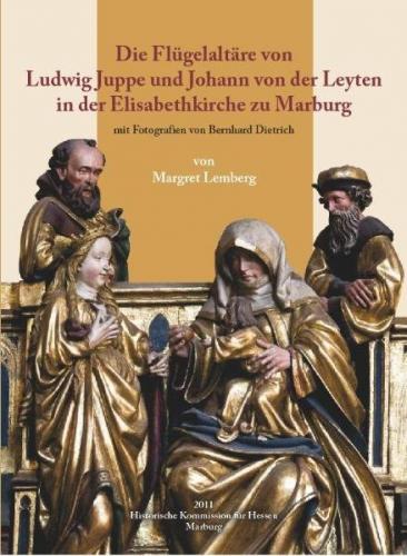 Die Flügelaltäre von Ludwig Juppe und Johann von der Leyten in der Elisabethkirche zu Marburg 