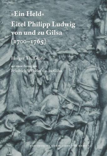 "Ein Held", Eitel Philipp Ludwig von und zu Gilsa (1700-1765) 