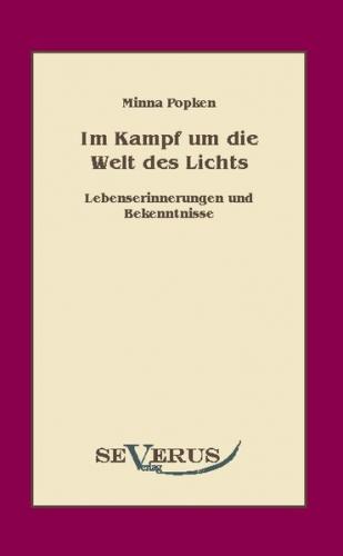 Im Kampf um die Welt des Lichts: Lebenserinnerungen und Bekenntnisse einer Ärztin 