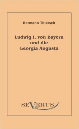 Ludwig I von Bayern und die Georgia Augusta 