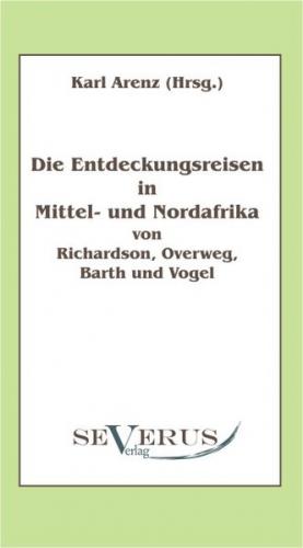 Die Entdeckungsreisen in Nord- und Mittelafrika von Richardson, Overweg, Barth und Vogel 