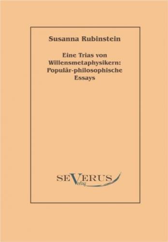 Eine Trias von Willensmetaphysikern: Populär-philosophische Essays 