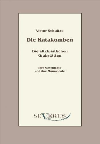 Die Katakomben. Die altchristlichen Grabstätten 