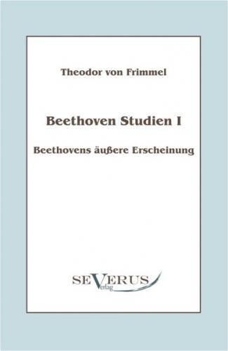 Beethoven Studien I: Beethovens äußere Erscheinung 