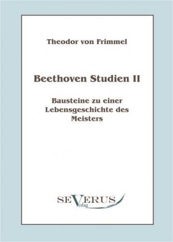 Beethoven Studien II: Bausteine zu einer Lebensgeschichte des Meisters 