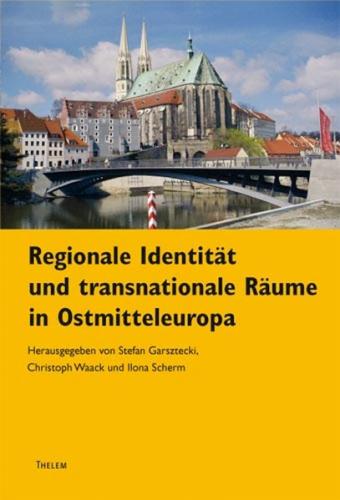 Regionale Identitäten und transnationale Räume in Ostmitteleuropa 