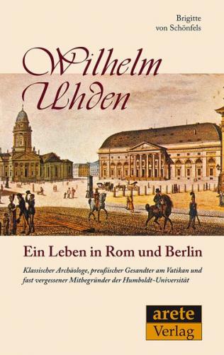 Wilhelm Uhden: Ein Leben in Rom und Berlin 