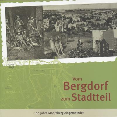 Vom Bergdorf zum Stadtteil. 100 Jahre Moritzberg eingemeindet 