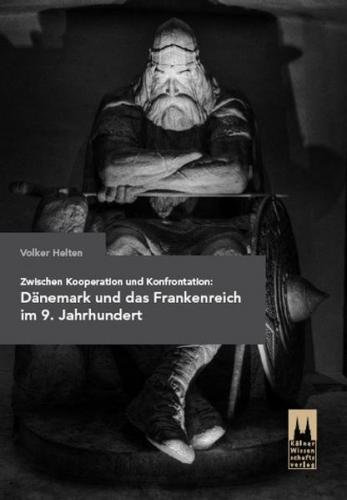 Zwischen Kooperation und Konfrontation: Dänemark und das Frankenreich im 9. Jahrhundert 