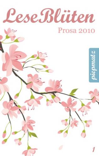 LeseBlüten Band 1 - Prosa 2010 