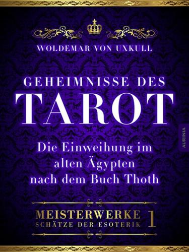 Geheimnisse des Tarot – Die Einweihung im alten Ägypten nach dem Buch Thoth (Ebook - EPUB) 