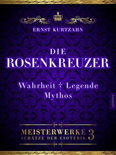 Die Rosenkreuzer - Wahrheit, Legende, Mythos (Ebook - EPUB) 