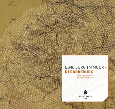 Eine Burg im Moor - die Arkeburg 