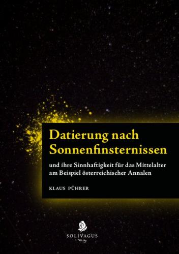 Datierung nach Sonnenfinsternissen und ihre Sinnhaftigkeit für das Mittelalter am Beispiel österreichischer Annalen. 