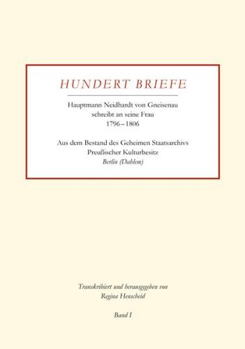 Hundert Briefe - Hauptmann Neidhardt von Gneisenau schreibt an seine Frau 1796 – 1806 | Band I 