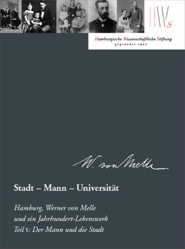 Stadt – Mann – Universität. Hamburg, Werner von Melle und ein Jahrhundert-Lebenswerk, Teil 1 