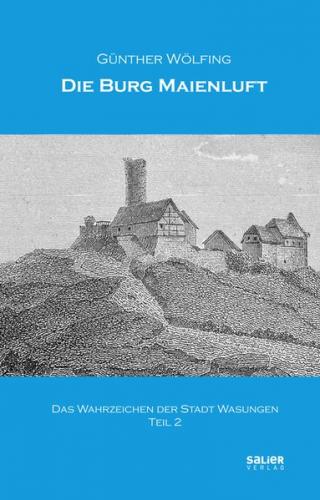 Die Burg Maienluft - das Wahrzeichen der Stadt Wasungen (Teil 2) 