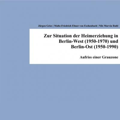 Zur Situation der Heimerziehung in Berlin-West (1950-1970) und Berlin-Ost (1950-1990) 