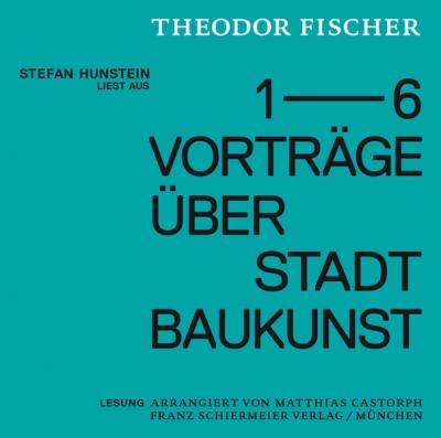 Stefan Hunstein liest aus den Vorträgen Theodor Fischers über Stadtbaukunst (Audio-CD) 