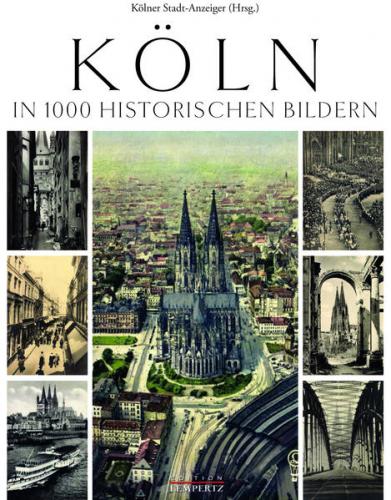 Köln in 1000 historischen Bildern 