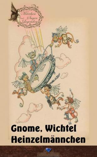 Gnome, Wichtel, Heinzelmännchen 