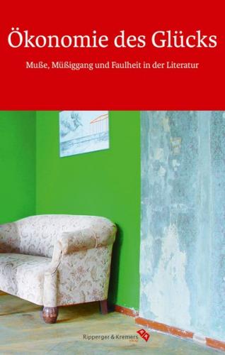 Ökonomie des Glücks. Muße, Müßiggang und Faulheit in der Literatur 