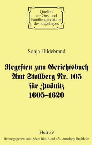 Regesten zum Gerichtsbuch Amt Stollberg Nr. 105 für Zwönitz 1605–1620 