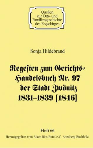 Regesten zum Gerichts-Handelsbuch Nr. 97 der Stadt Zwönitz 1831–1839 [1846] 