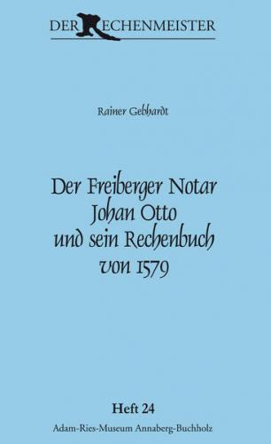 Der Freiberger Notar Johan Otto und sein Rechenbuch von 1579 
