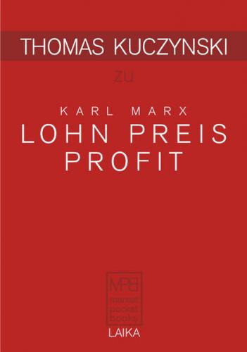 Thomas Kuczynski zu Karl Marx: Lohn Preis Profit 