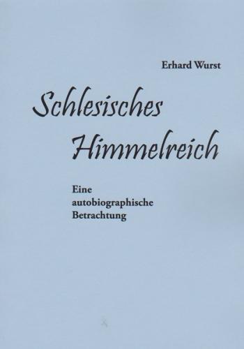 Schlesisches Himmelreich . Von Erhard Wurst. 