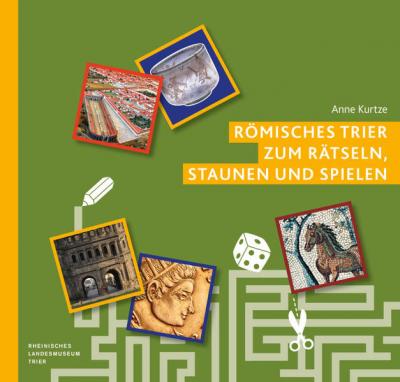 Römisches Trier zum Rätseln, Staunen und Spielen 