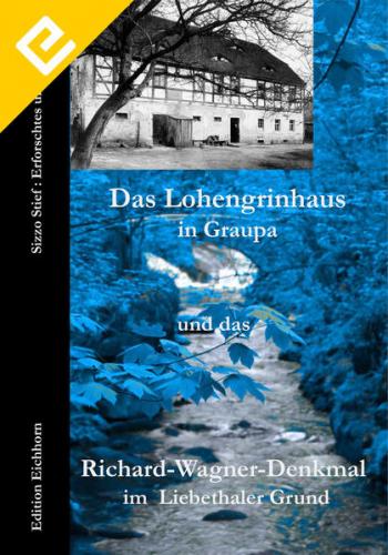Das Lohengrinhaus in Graupa und Das Richard-Wagner-Denkmal im Liebethaler Grund (Ebook - EPUB) 
