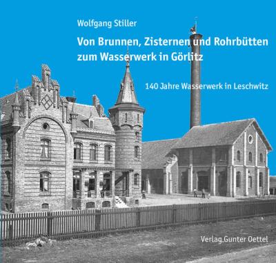 Von Brunnen, Zisternen und Rohrbütten zum Wasserwerk in Görlitz 